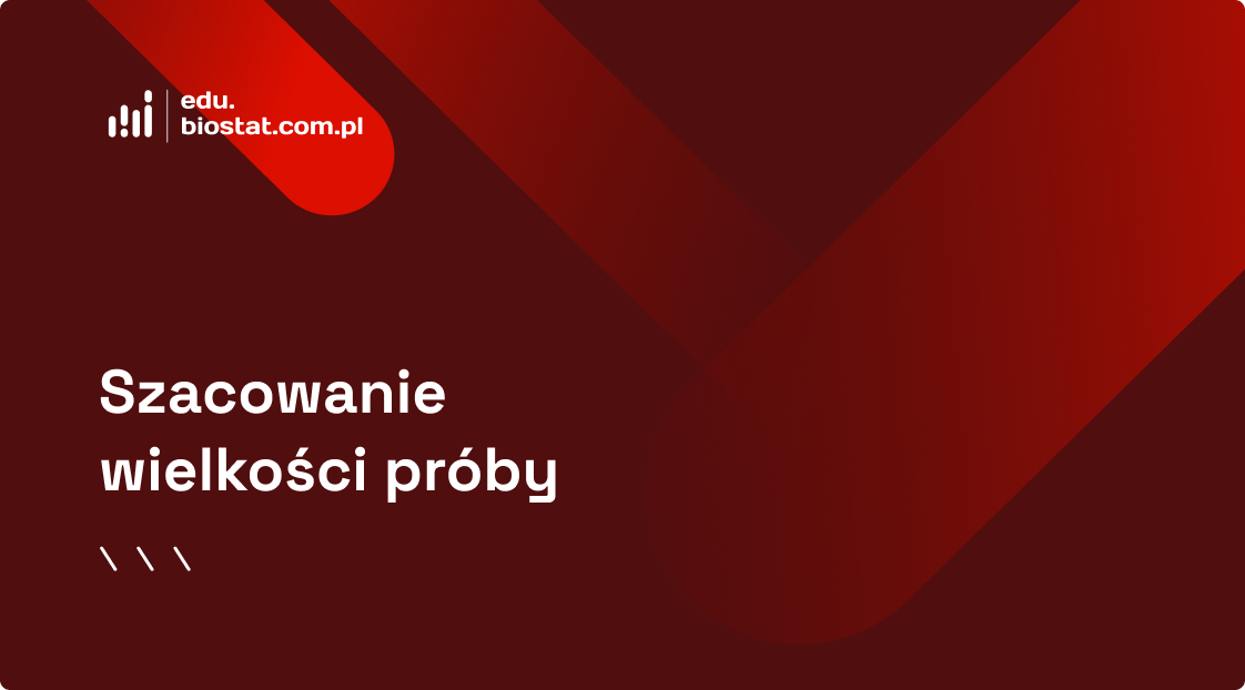 Szacowanie wielkości próby – metody i zastosowania